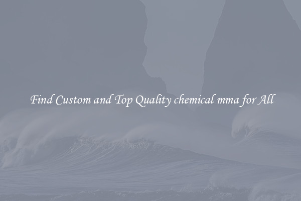 Find Custom and Top Quality chemical mma for All
