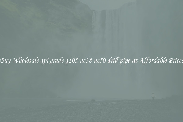 Buy Wholesale api grade g105 nc38 nc50 drill pipe at Affordable Prices