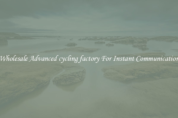 Wholesale Advanced cycling factory For Instant Communication