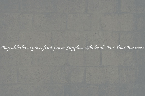 Buy alibaba express fruit juicer Supplies Wholesale For Your Business