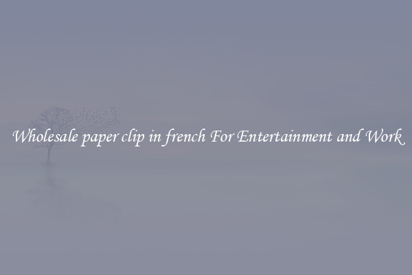 Wholesale paper clip in french For Entertainment and Work
