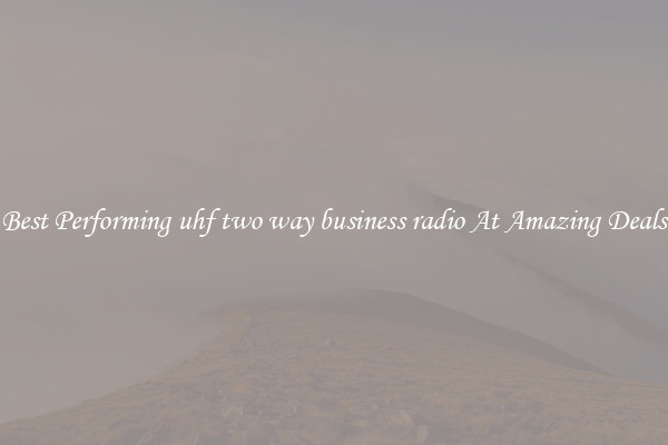 Best Performing uhf two way business radio At Amazing Deals
