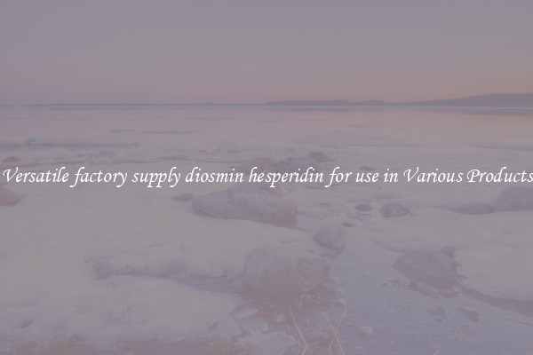 Versatile factory supply diosmin hesperidin for use in Various Products