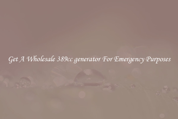 Get A Wholesale 389cc generator For Emergency Purposes