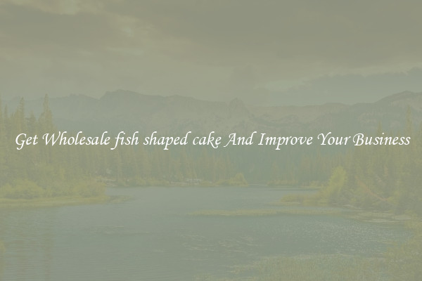 Get Wholesale fish shaped cake And Improve Your Business