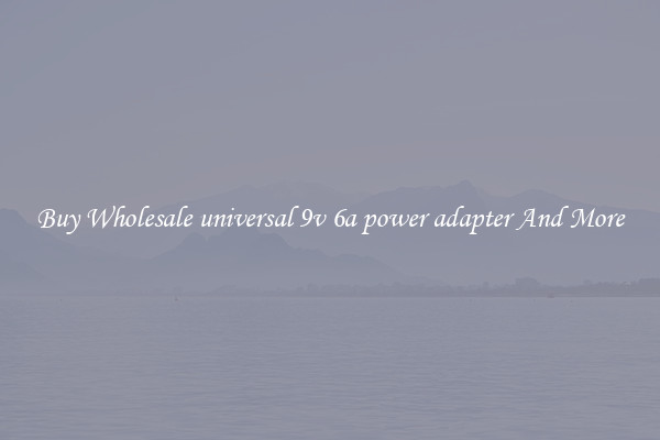Buy Wholesale universal 9v 6a power adapter And More