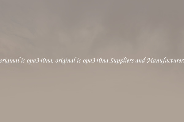 original ic opa340na, original ic opa340na Suppliers and Manufacturers