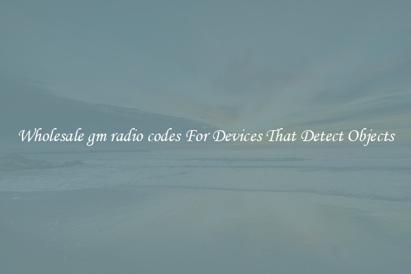 Wholesale gm radio codes For Devices That Detect Objects