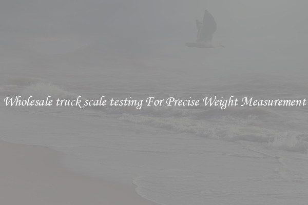 Wholesale truck scale testing For Precise Weight Measurement
