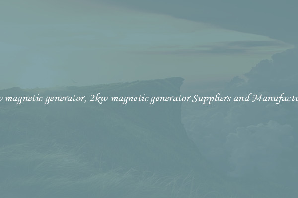 2kw magnetic generator, 2kw magnetic generator Suppliers and Manufacturers