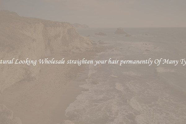 Natural Looking Wholesale straighten your hair permanently Of Many Types