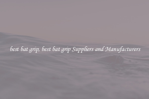best bat grip, best bat grip Suppliers and Manufacturers