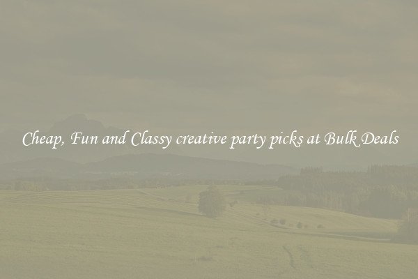 Cheap, Fun and Classy creative party picks at Bulk Deals