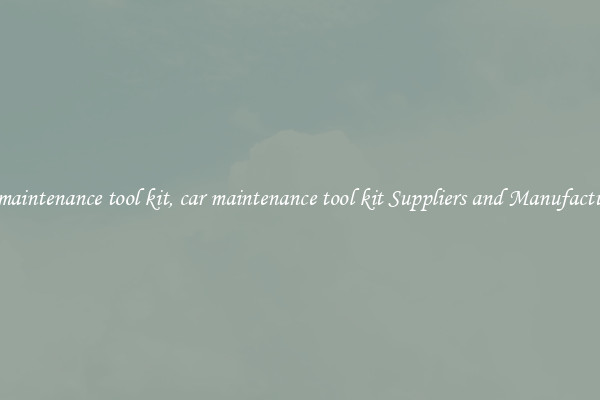 car maintenance tool kit, car maintenance tool kit Suppliers and Manufacturers