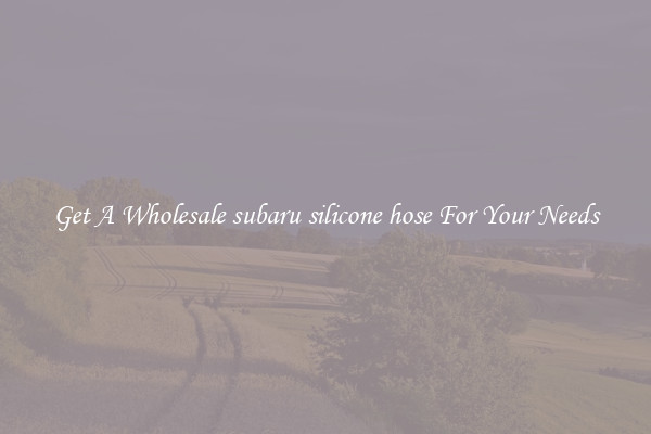 Get A Wholesale subaru silicone hose For Your Needs