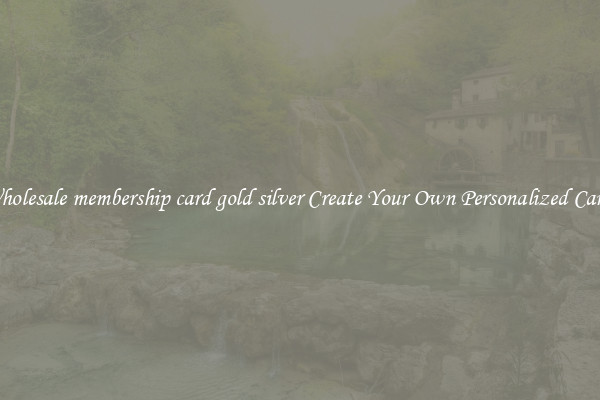 Wholesale membership card gold silver Create Your Own Personalized Cards