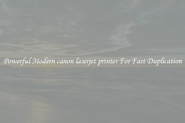 Powerful Modern canon laserjet printer For Fast Duplication
