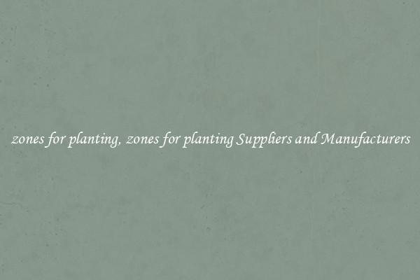 zones for planting, zones for planting Suppliers and Manufacturers