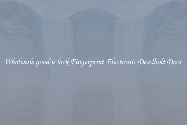 Wholesale good u lock Fingerprint Electronic Deadbolt Door 