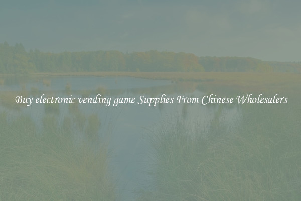 Buy electronic vending game Supplies From Chinese Wholesalers