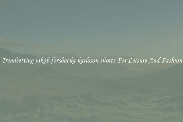 Trendsetting jakob forsbacka karlsson shorts For Leisure And Fashion