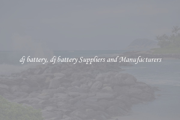 dj battery, dj battery Suppliers and Manufacturers