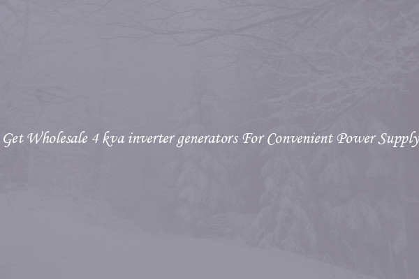 Get Wholesale 4 kva inverter generators For Convenient Power Supply