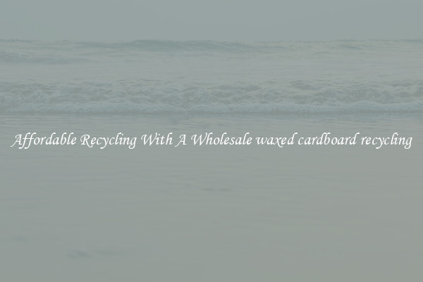Affordable Recycling With A Wholesale waxed cardboard recycling