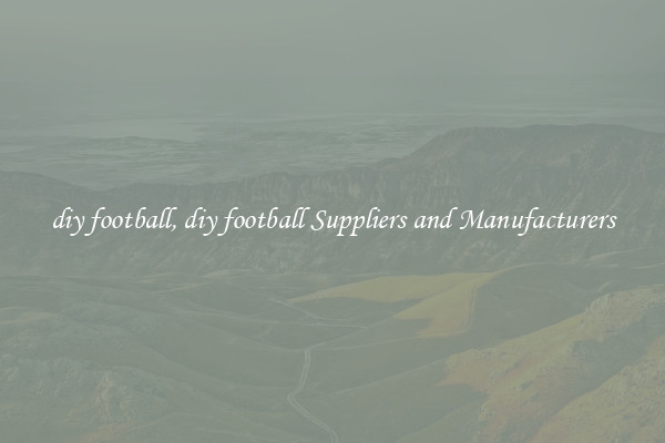 diy football, diy football Suppliers and Manufacturers