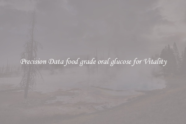 Precision Data food grade oral glucose for Vitality