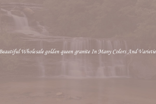 Beautiful Wholesale golden queen granite In Many Colors And Varieties