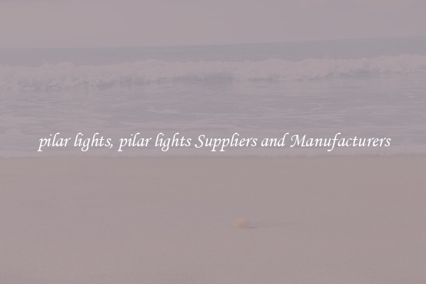 pilar lights, pilar lights Suppliers and Manufacturers