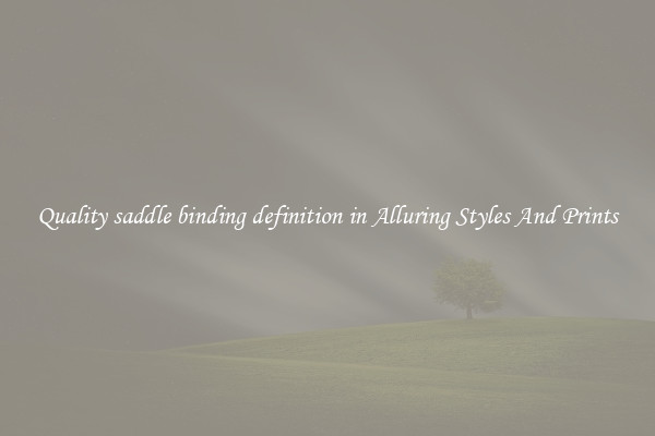 Quality saddle binding definition in Alluring Styles And Prints