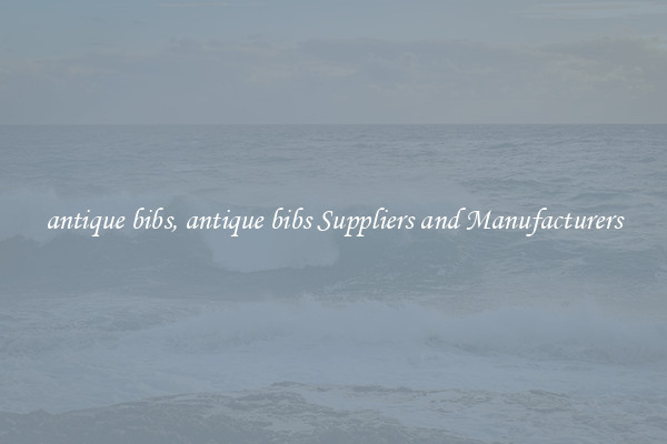 antique bibs, antique bibs Suppliers and Manufacturers