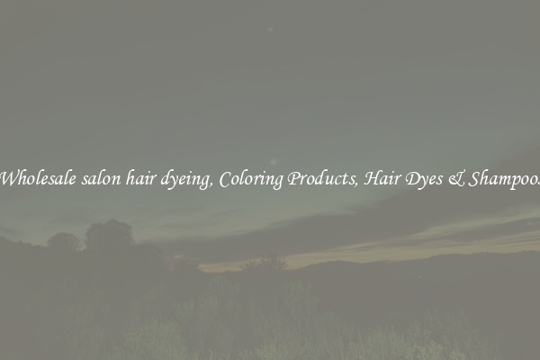Wholesale salon hair dyeing, Coloring Products, Hair Dyes & Shampoos