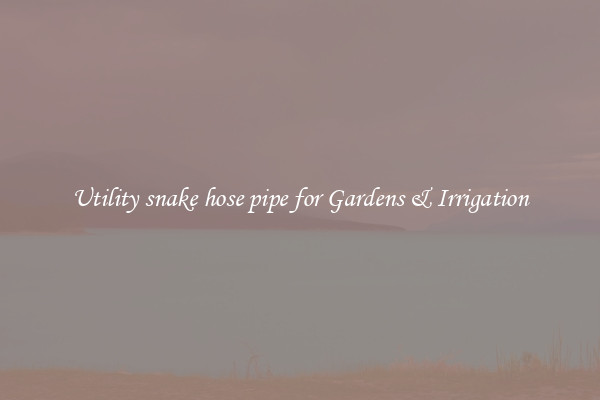 Utility snake hose pipe for Gardens & Irrigation
