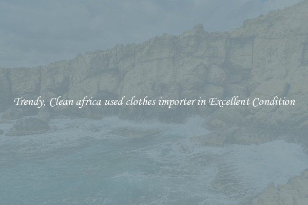 Trendy, Clean africa used clothes importer in Excellent Condition