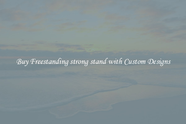 Buy Freestanding strong stand with Custom Designs