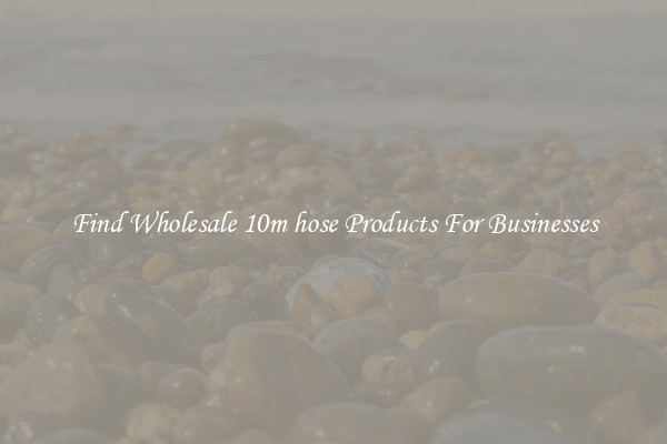 Find Wholesale 10m hose Products For Businesses
