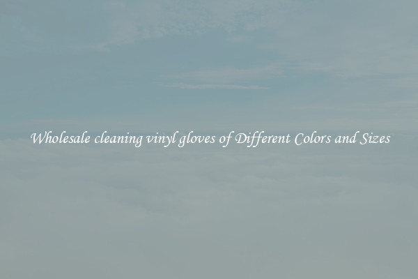 Wholesale cleaning vinyl gloves of Different Colors and Sizes