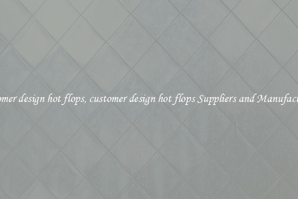 customer design hot flops, customer design hot flops Suppliers and Manufacturers