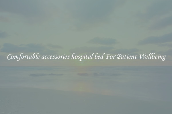 Comfortable accessories hospital bed For Patient Wellbeing