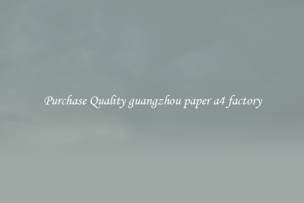 Purchase Quality guangzhou paper a4 factory