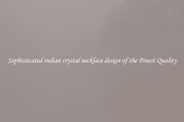 Sophisticated indian crystal necklace design of the Finest Quality