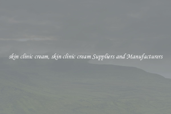 skin clinic cream, skin clinic cream Suppliers and Manufacturers