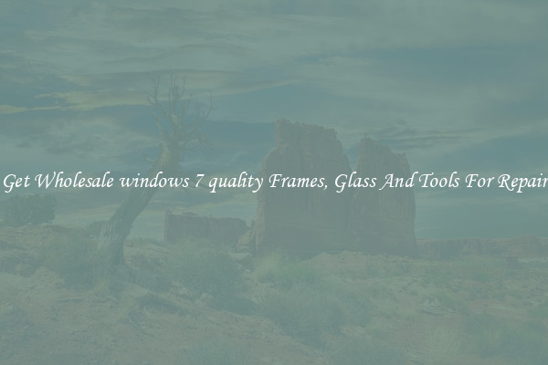 Get Wholesale windows 7 quality Frames, Glass And Tools For Repair