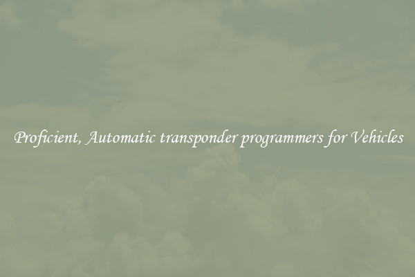 Proficient, Automatic transponder programmers for Vehicles