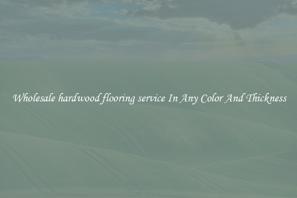 Wholesale hardwood flooring service In Any Color And Thickness