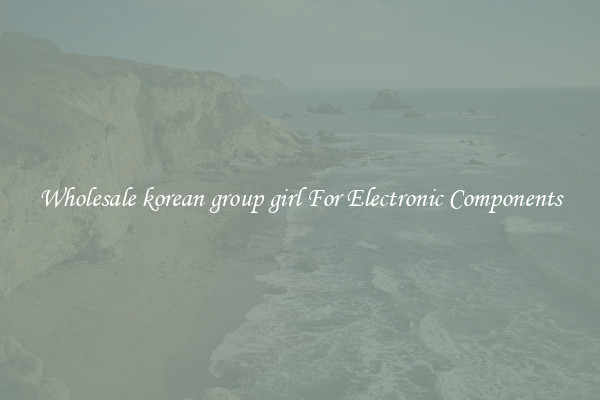 Wholesale korean group girl For Electronic Components