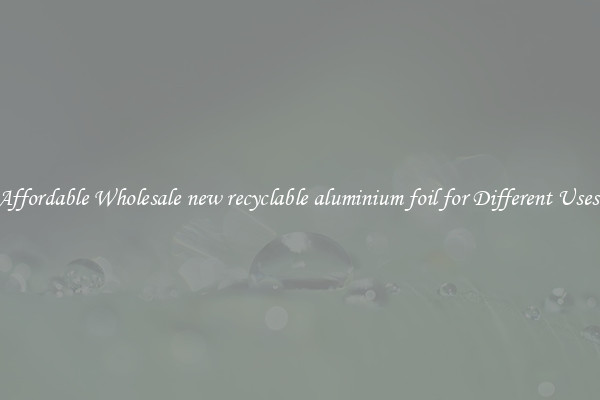 Affordable Wholesale new recyclable aluminium foil for Different Uses 